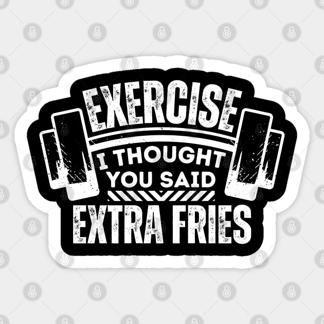 Funny Fitness and Diet Saying - Exercise I Thought You Said Extra Fries Sticker by KAVA-X